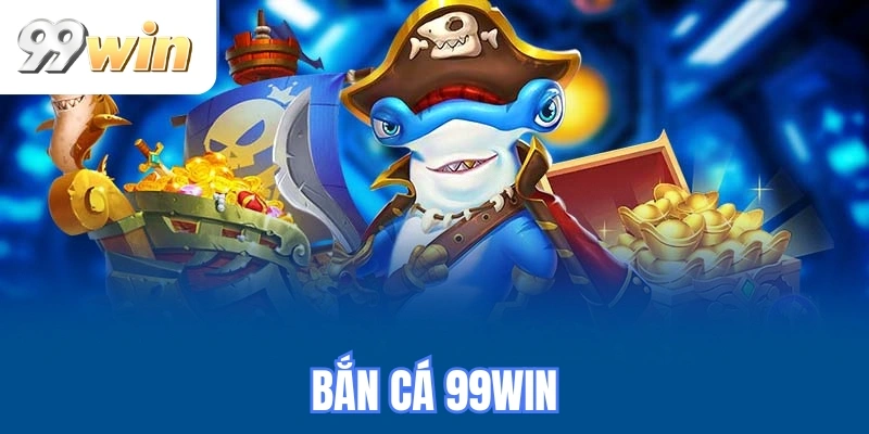 Bắn cá 99WIN
