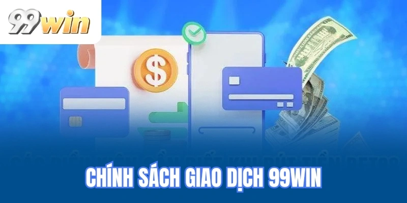 Chính sách giao dịch 99WIN
