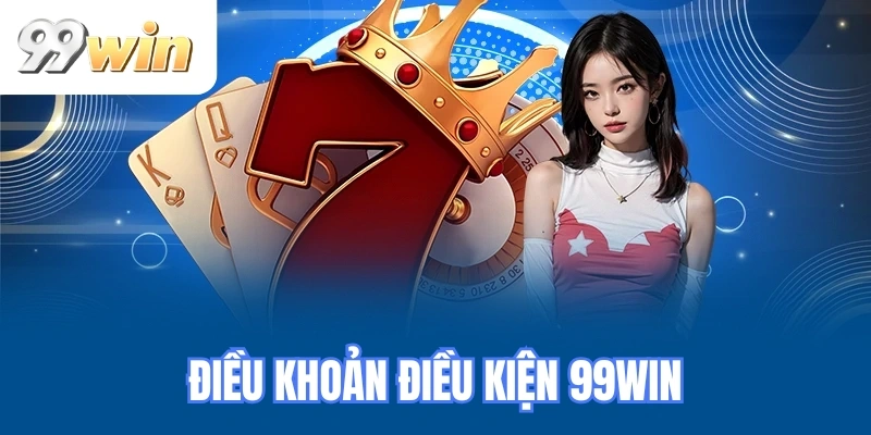 Điều khoản điều kiện 99WIN