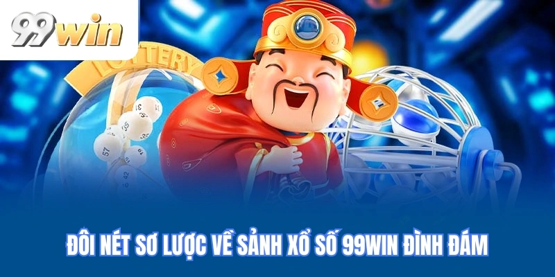 Đôi nét sơ lược về chuyên mục xổ số 99WIN đình đám