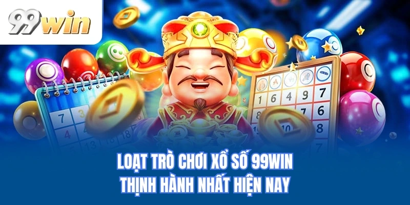 Loạt trò chơi xổ số 99WIN thịnh hành nhất hiện nay