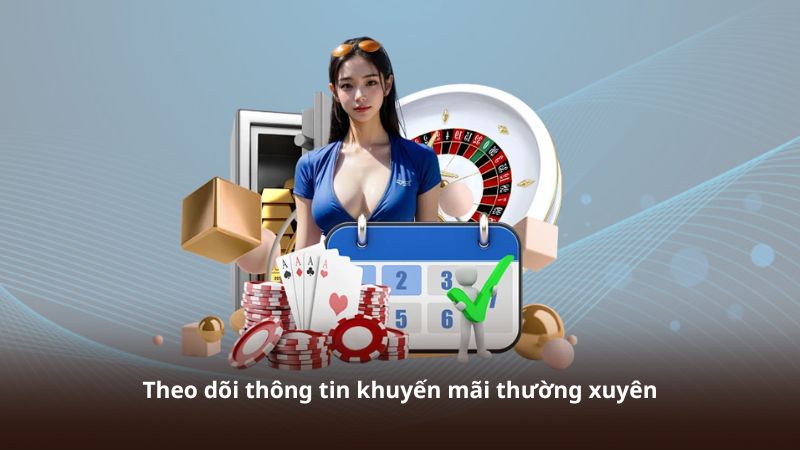 Theo dõi thông tin khuyến mãi thường xuyên